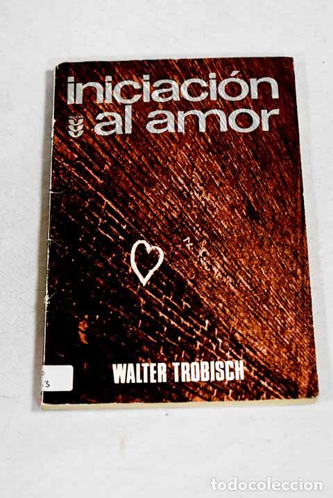 books: Iniciaci&oacute;n al amor: Trobisch, Walter.- Trobisch, Walter