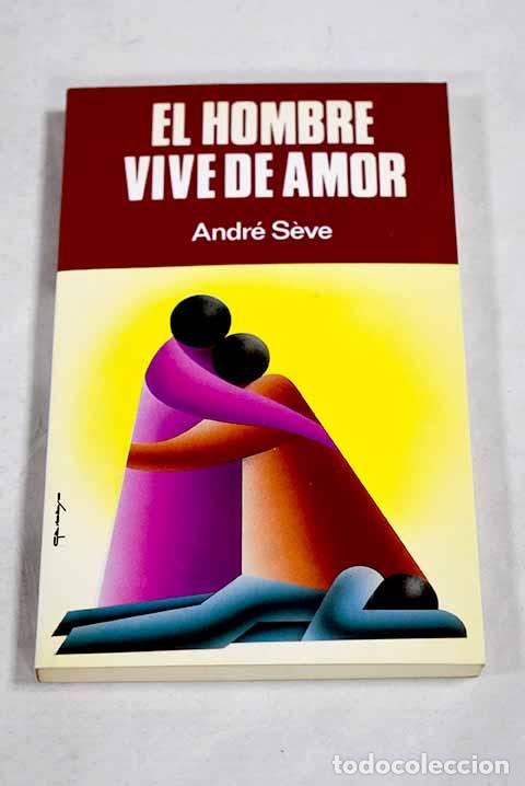Libros: El hombre vive de amor: 15 meditaciones sobre la caridad amplia.- Seve, Andr&eacute;