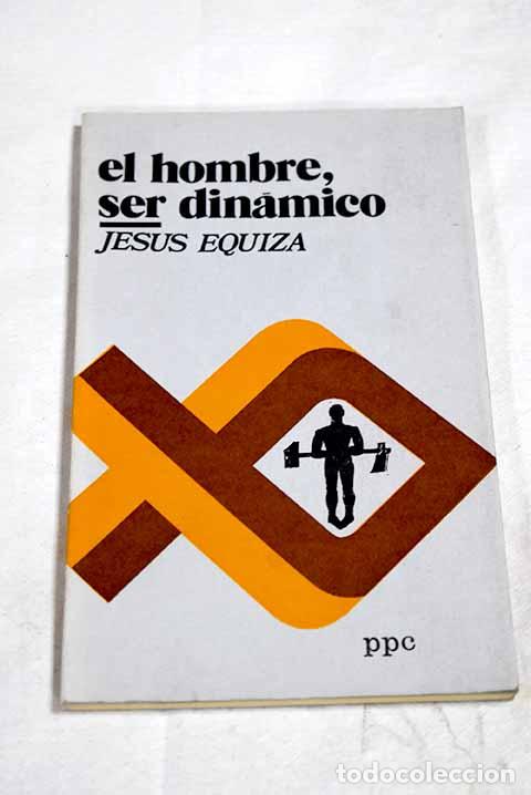 Libros: El hombre, ser din&aacute;mico.- Equiza, Jes&uacute;s