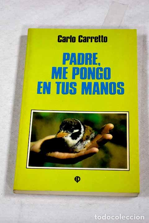 Libros: Padre, me pongo en tus manos.- Carretto, Carlos