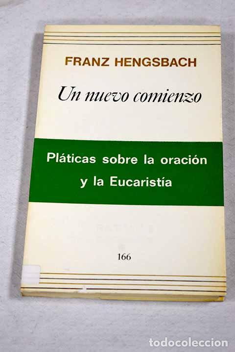 Libros: Un nuevo comienzo: pl&aacute;ticas sobre la oraci&oacute;n y la eucarist&iacute;a.- Hengsbach, Franz