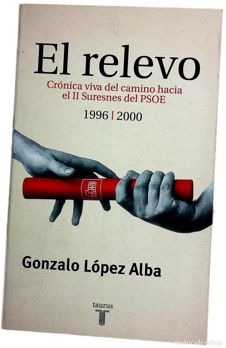 Libros: El relevo cr&oacute;nica viva del camino hacia el II Suresnes del PSOE, 1996-2000
