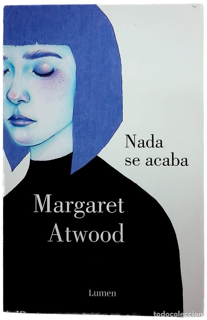 Libros: Nada se acaba - Atwood, Margaret; Temprano Garc&iacute;a, Miguel
