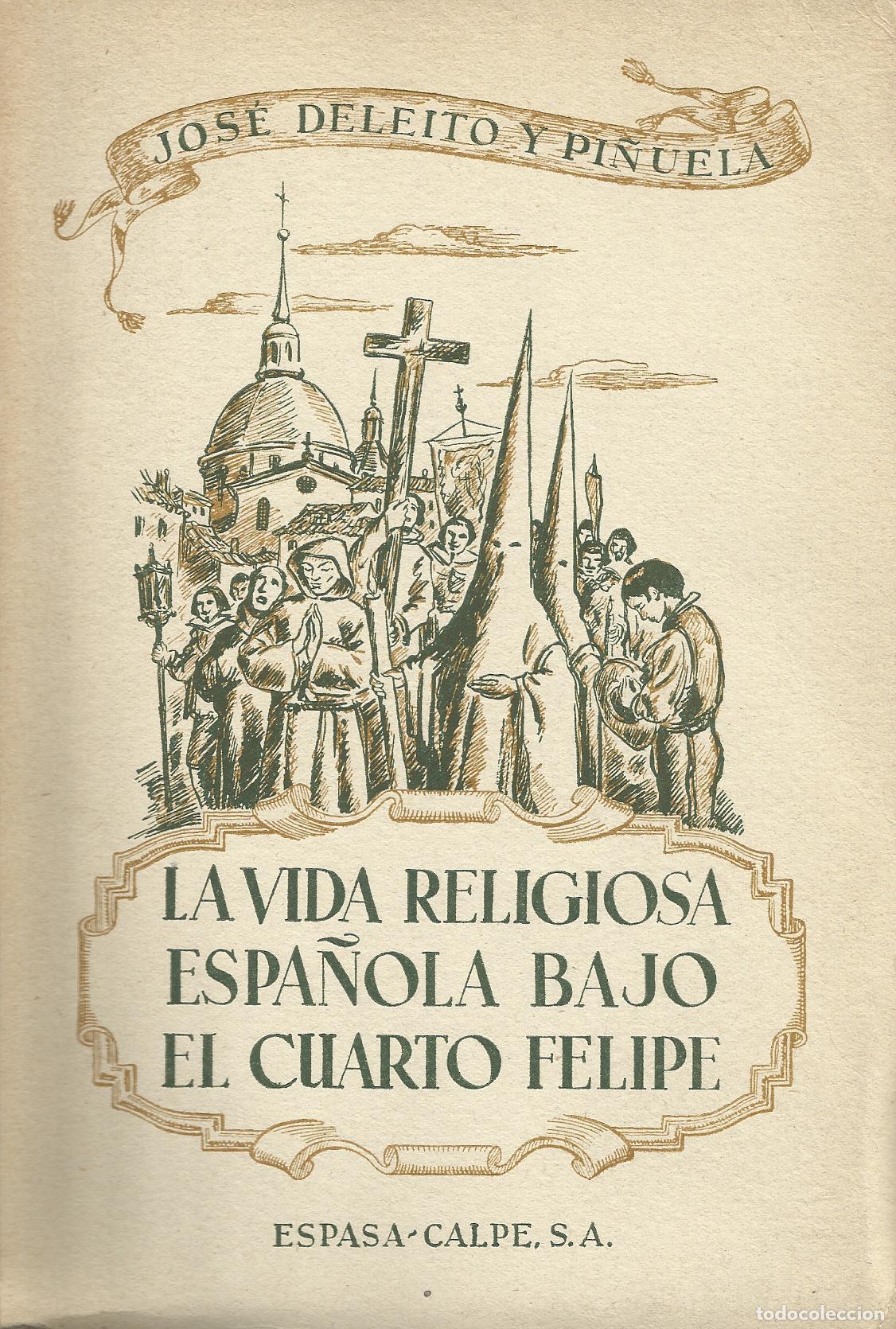 B&uuml;cher: LA VIDA RELIGIOSA EN ESPA&Ntilde;A BAJO EL CUARTO FELIPE - DELEITO Y PI&Ntilde;UELA, JOSE