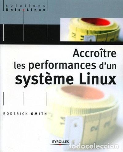 Livres: Accro&icirc;tre les performances d'un syst&egrave;me Linux- 9782212114300
