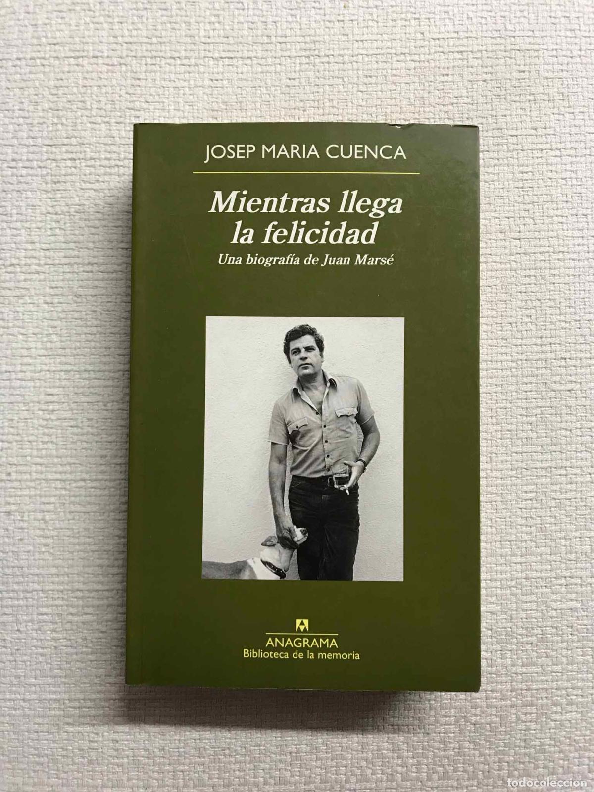 books: Mientras llega la felicidad. Una biograf&iacute;a de Juan Mars&eacute; - Josep Maria Cuenca
