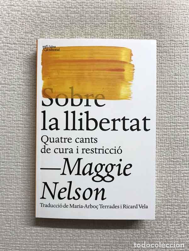 books: Sobre la llibertat. Quatre cants de cura i restricci&oacute; - Maggie Nelson
