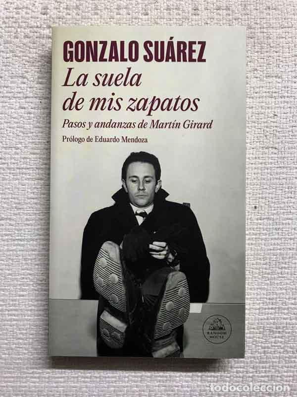 Libri di seconda mano: La suela de mis zapatos. Pasos y andanzas de Mart&iacute;n Girard - Gonzalo Su&aacute;rez