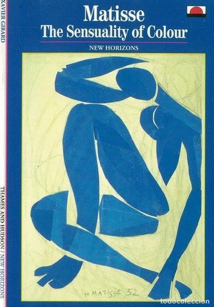 Libros: MATISSE: THE SENSUALITY OF COLOUR: (NEW HORIZONS) XAVIER GIRARD AND I. MARK PARIS -