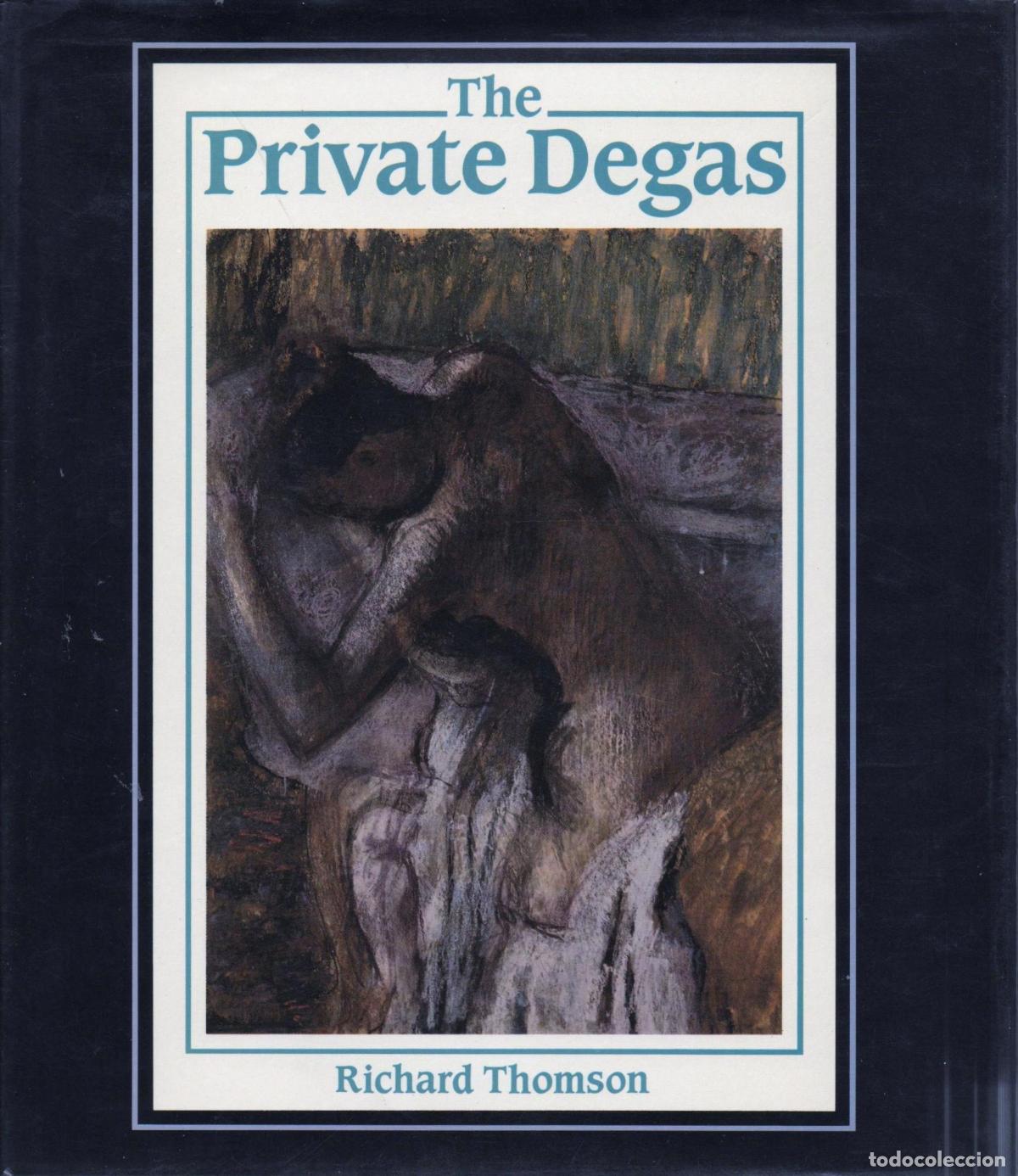 B&uuml;cher: THE PRIVATE DEGAS THOMSON, RICHARD -
