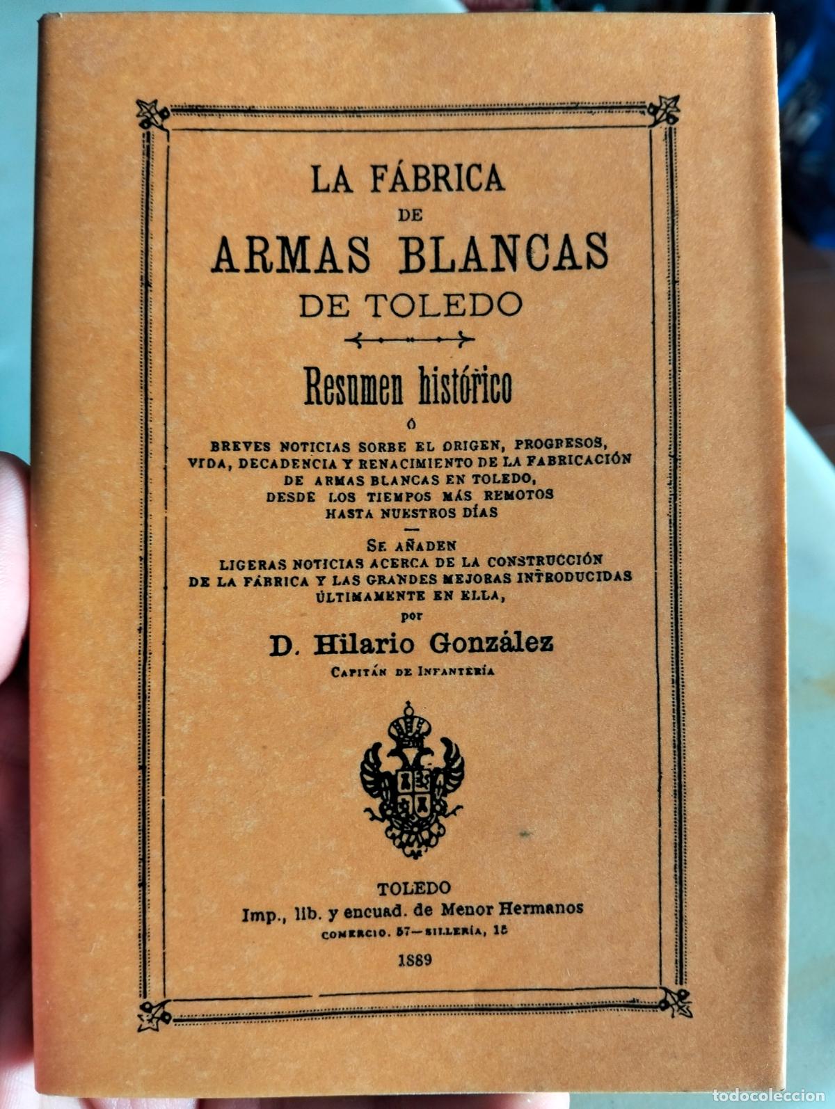 Libros: Armas. La Fabrica de Armas Blancas de Toledo, H. Gonzalez, Toledo, Facsimil 1889 VISITA MI CATALOGO