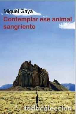 Libros: CONTEMPLAR ESE ANIMAL SANGRIENTO (BRUGUERA) [PAPERBACK] GAYA, MIGUEL ANGEL -