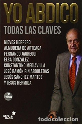 B&uuml;cher: YO ABDICO: TODAS LAS CLAVES [PAPERBACK] HERRERO CEREZO, NIEVES DE ARTEAGA Y DEL ALC&Aacute;ZAR, ALMUDENA J&Aacute;