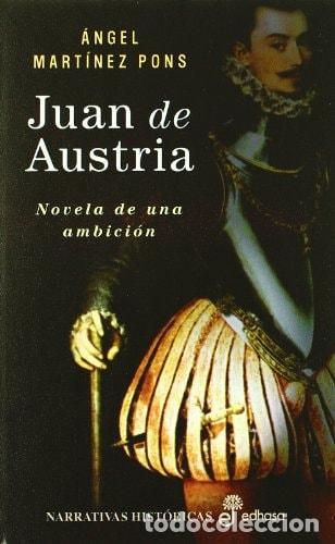 Libros: JUAN DE AUSTRIA (NARRATIVAS HISTORICAS) MARTINEZ PONS, ANGEL -