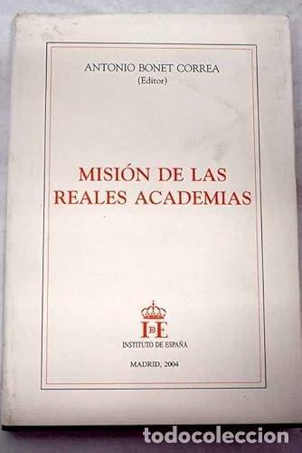 Libros: MISI&Oacute;N DE LAS REALES ACADEMIAS BONET CORREA, ANTONIO -