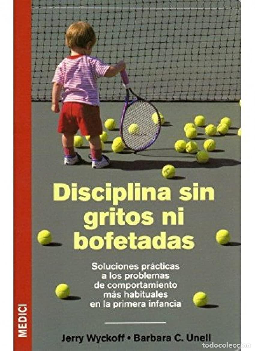 Libros: DISCIPLINA SIN GRITOS NI BOFETADAS - Wyckoff, J. Y Unell, B.