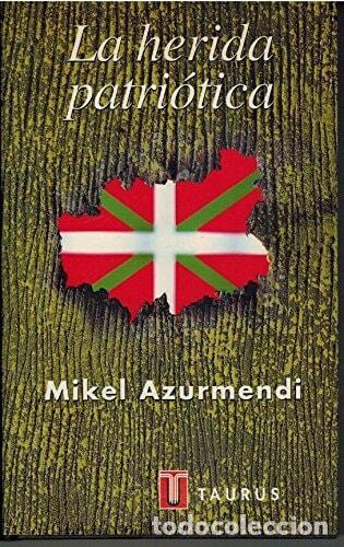 Libri di seconda mano: LA HERIDA PATRI&Oacute;TICA: LA CULTURA DEL NACI&Oacute;NALISMO VASCO AZURMENDI INCHAUSTI, MIKEL -