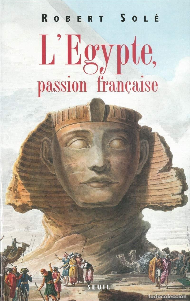 Libri di seconda mano: L'EGYPTE, PASSION FRAN&Ccedil;AISE [TAPA BLANDA] SOL&Eacute;, ROBERT -