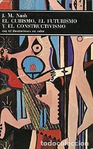 Libros: CUBISMO, EL FUTURISMO Y EL CONSTRUCTIVISMO, EL NASH, J. M. -