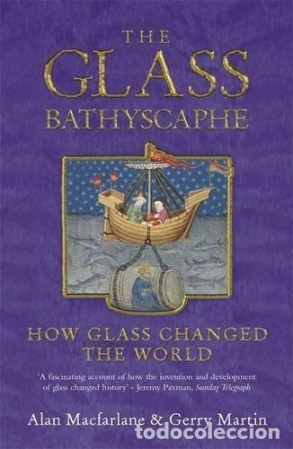 B&uuml;cher: THE GLASS BATHYSCAPHE: HOW GLASS CHANGED THE WORLD MARTIN, GERRY AND MACFARLANE, ALAN -