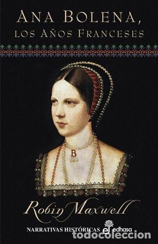 Libros: ANA BOLENA, LOS A&curren;OS FRANCESES - Maxwell, Robin