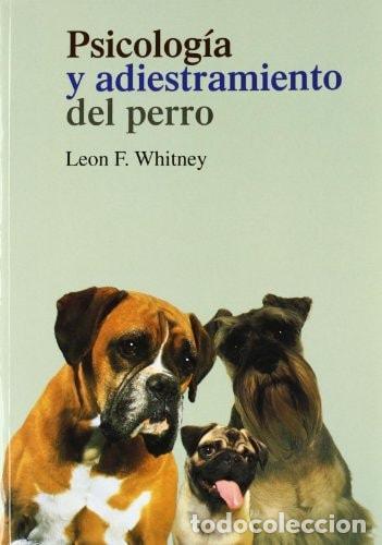 Libri di seconda mano: PSICOLOG&Iacute;A Y ADIESTRAMIENTO DEL PERRO (ANIMALES) [TAPA BLANDA] WHITNEY LEON F -