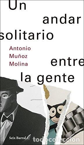 Libros: UN ANDAR SOLITARIO ENTRE LA GENTE - Mu&ntilde;oz Molina, Antonio