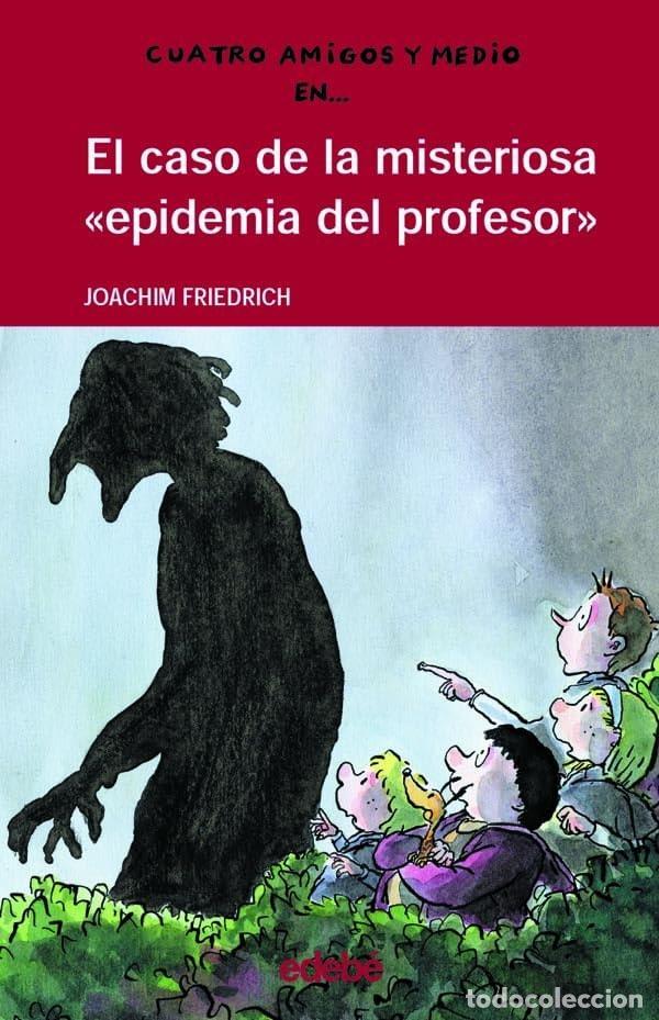 Libros: 4 AMIGOS Y 1/2: EL CASO DE LA MISTERIOSA EPIDEMIA DEL PROFESOR - Joachim Friedrich