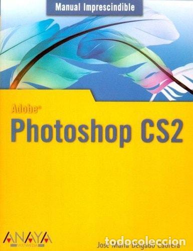 books: PHOTOSHOP CS2 (MANUALES IMPRESCINDIBLES) [TAPA BLANDA] DELGADO, JOS&Eacute; MAR&Iacute;A -
