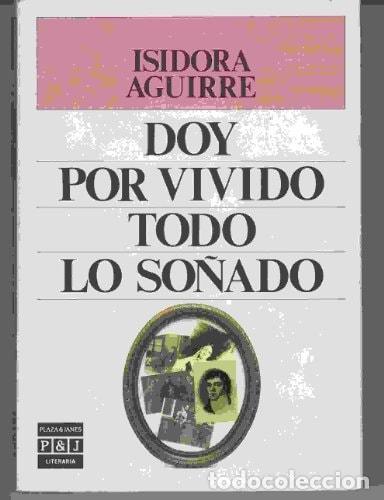 Libros: DOY POR VIVIDO TODO LO SO&Ntilde;ADO (PLAZA & JANES/LITERARIA) [TAPA BLANDA] ISIDORA AGUIRRE -
