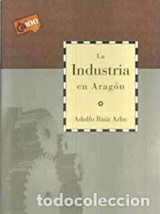 B&uuml;cher: LA INDUSTRIA EN ARAG&Oacute;N [TAPA BLANDA] ADOLFO RUIZ ARBE -