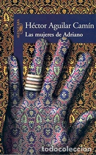 Libri di seconda mano: LAS MUJERES DE ADRIANO (HISPANICA) AGUILAR CAM&Iacute;N, H&Eacute;CTOR -
