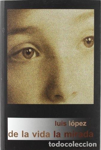 B&uuml;cher: DE LA VIDA LA MIRADA (AGUACLARA) [TAPA BLANDA] LUIS LOPEZ HERN&Aacute;NDEZ -