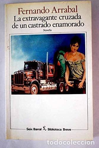 B&uuml;cher: LA EXTRAVAGANTE CRUZADA DE UN CASTRADO ENAMORADO ARRABAL, FERNANDO -