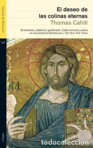 B&uuml;cher: EL DESEO DE LAS COLINAS ETERNAS (ENSAYO) CAHILL, THOMAS -