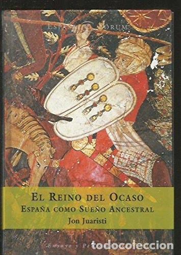 Libri di seconda mano: REINO DEL OCASO,EL-ESPA?A COMO SUE?-ANCE (SIN COLECCION) JUARISTI,JON -