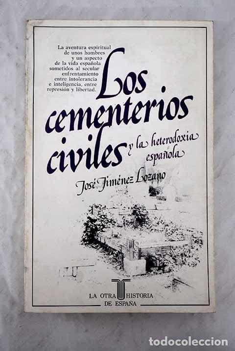 B&uuml;cher: LOS CEMENTERIOS CIVILES Y LA HETERODOXIA ESPA&Ntilde;OLA JIM&Eacute;NEZ LOZANO, JOS&Eacute; -