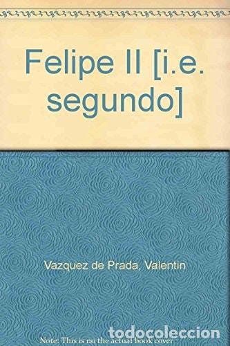 Libros: FELIPE II [TAPA BLANDA] VAZQUEZ DE PRADA, VALENTIN - - Foto 1