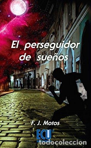 Libros: EL PERSEGUIDOR DE SUE&Ntilde;OS (ECU) [TAPA BLANDA] MOTOS MART&Iacute;NEZ, FRANCISCO JOS&Eacute; -