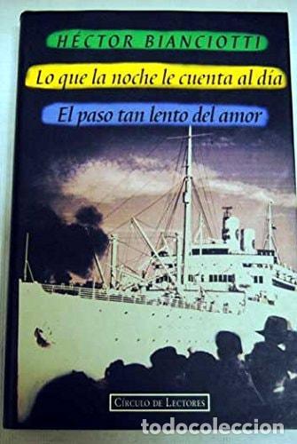 Libri di seconda mano: LO QUE LA NOCHE LE CUENTA AL D&Iacute;A. EL PASO TAN LENTO DEL AMOR [TAPA BLANDA] H&Eacute;CTOR BIANCIOTTI -