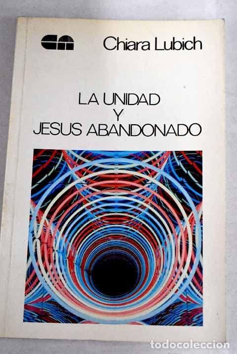 books: LA UNIDAD Y JES&Uacute;S ABANDONADO [TAPA BLANDA] LUBICH, CHIARA -