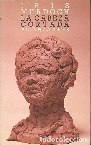 Livres: LA CABEZA CORTADA [TAPA BLANDA] IRIS MURDOCH AND ALIANZA -