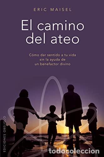 Libri di seconda mano: EL CAMINO DEL ATEO (METAF&Iacute;SICA Y ESPIRITUALIDAD) MAISEL, ERIC -