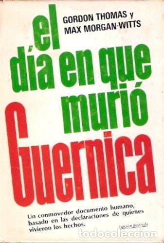 Libri di seconda mano: EL DIA EN QUE MURIO GUERNICA [TAPA DURA] GORDON THOMAS - MAX MORGAN-WITTS -