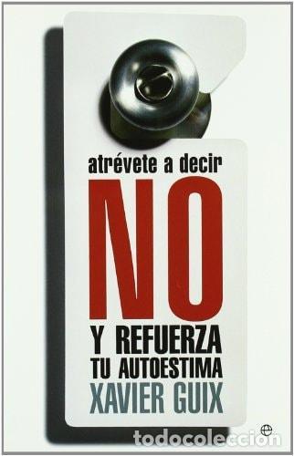 B&uuml;cher: ATR&Eacute;VETE A DECIR NO : Y REFUERZA TU AUTOESTIMA GUIX GARC&Iacute;A, XAVIER -