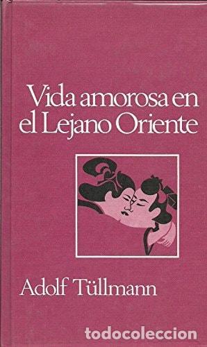 B&uuml;cher: VIDA AMOROSA EN EL LEJANO ORIENTE. COMPORTAMIENTO SEXUAL DE LOS PUEBLOS ORIENTALES [ENCUADERNACI&Oacute;N D