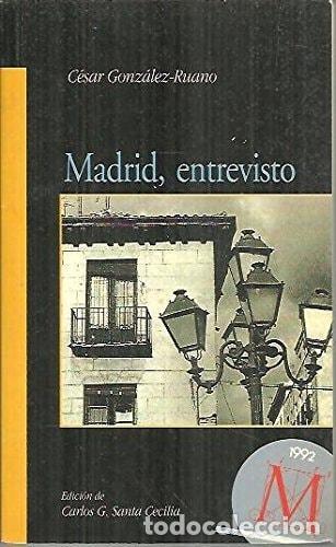 Libros: MADRID ENTREVISTO [TAPA BLANDA] GONZ&Aacute;LEZ-RUANO, C&Eacute;SAR -