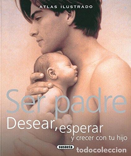 B&uuml;cher: SER PADRE. DESEAR, ESPERAR Y CRECER CON TU HIJO (ATLAS ILUSTRADO) [HARDCOVER] OLIVERIO FERRARIS, ANN