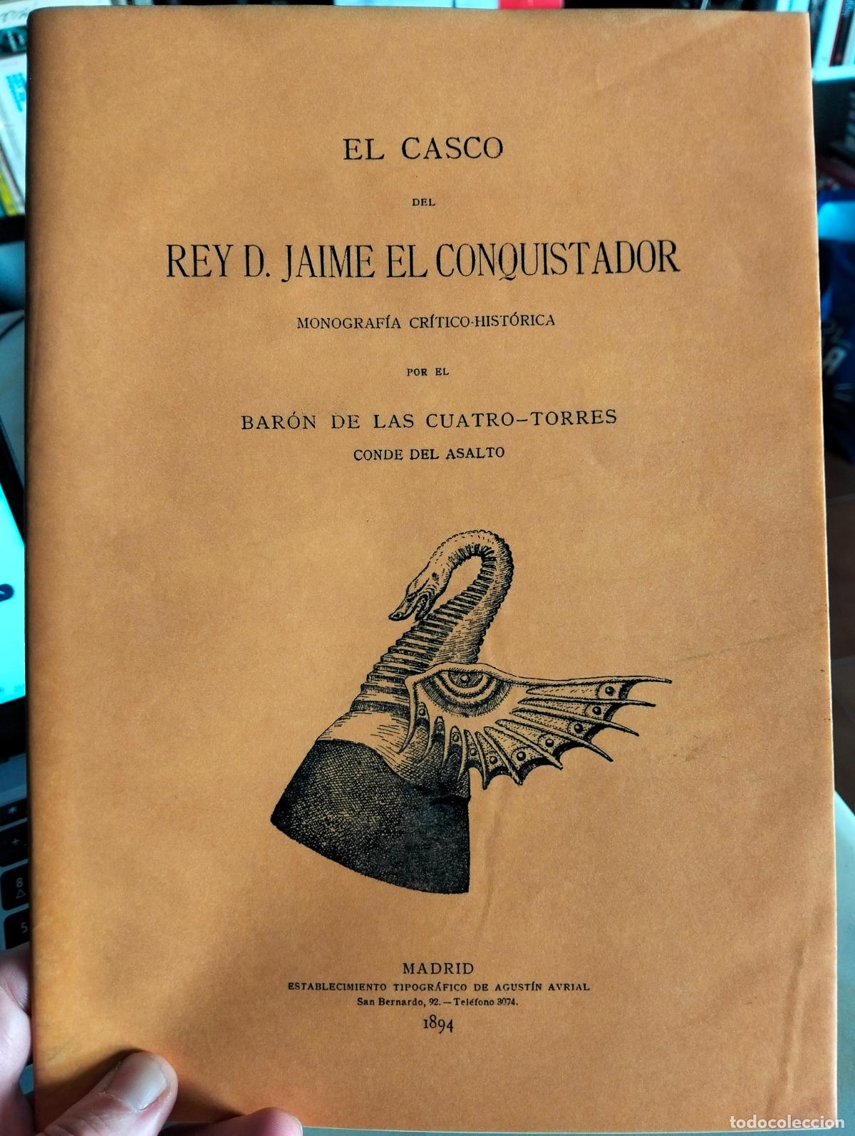 Libros: El Casco de Jaime I El Conquistador, Baron de las Cuatro Torres, Facsimil, Madrid, 1894
