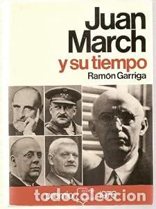 Libros: Juan March y su tiempo. - Ram&oacute;n Garriga. TDK701